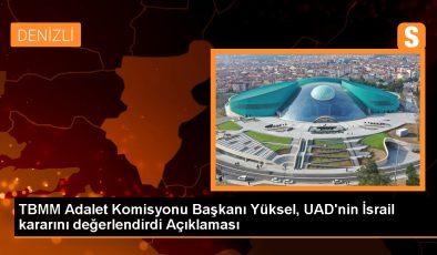 TBMM Adalet Komisyonu Başkanı Yüksel, UAD’nin İsrail kararını değerlendirdi Açıklaması